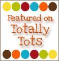 Featured on Totally Tots Featured on Totally Tots